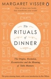 Margaret Visser - The Rituals of Dinner - The Origins, Evolution, Eccentricities and Meaning of Table Manners.