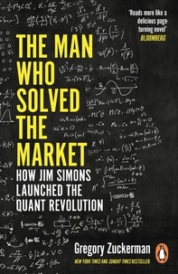 Gregory Zuckerman - The Man Who Solved the Market - How Jim Simons Launched the Quant Revolution SHORTLISTED FOR THE FT &amp; MCKINSEY BUSINESS BOOK OF THE YEAR AWARD 2019.