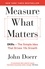 John Doerr - Measure What Matters - The Simple Idea that Drives 10x Growth.