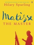 Hilary Spurling - Matisse the Master.