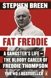 Stephen Breen - Fat Freddie - A gangster’s life – the bloody career of Freddie Thompson.