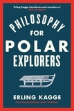 Erling Kagge - Philosophy for Polar Explorers.