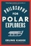 Erling Kagge - Philosophy for Polar Explorers.