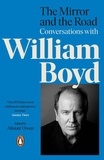 Alistair Owen et William Boyd - The Mirror and the Road: Conversations with William Boyd.