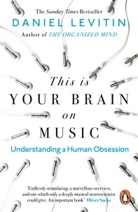 Daniel Levitin - This is Your Brain on Music - Understanding a Human Obsession.