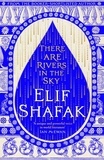 Elif Shafak - There are Rivers in the Sky.