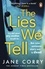 Jane Corry - The Lies We Tell - The twist-filled, emotional new page-turner from the Sunday Times bestselling author of I MADE A MISTAKE.