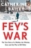 Catherine Bailey - Fey's War - The True Story of a Mother, her Missing Sons and the Plot to Kill Hitler.