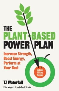 TJ Waterfall - The Plant-Based Power Plan - Increase Strength, Boost Energy, Perform at Your Best.