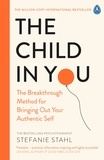 Stefanie Stahl - The Child In You - The Breakthrough Method for Bringing Out Your Authentic Self.