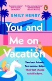 Emily Henry - You and Me on Vacation.