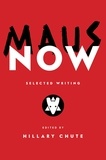 Art Spiegelman et Hillary Chute - Maus Now - Selected Writing.