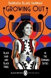 Barbara Blake Hannah et Bernardine Evaristo - Growing Out - Black Hair and Black Pride in the Swinging 60s.