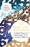 Kate Kitagawa et Timothy Revell - The Secret Lives of Numbers - A Global History of Mathematics &amp; its Unsung Trailblazers.