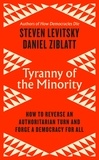 Steven Levitsky et Daniel Ziblatt - Tyranny of the Minority - How to Reverse an Authoritarian Turn, and Forge a Democracy for All.