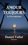 Daniel Vallat - Amour toujours - Le Feu intérieur.