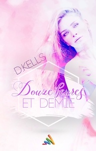 D. Kells et Homoromance Éditions - Douze heures et demie | Roman lesbien, livre lesbien.