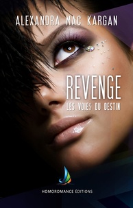 Alexandra Mac Kargan et Homoromance Éditions - Revenge - Les voies du destin | Roman lesbien, livre lesbien.