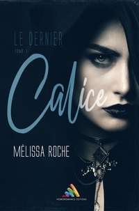 Mélissa Roche et Homoromance Éditions - Le dernier Calice - Tome 1 | Roman lesbien, livre lesbien.