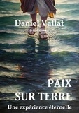 Daniel Vallat - Paix sur Terre - Une expérience éternelle.
