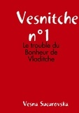 Vesna Sucurovska - Vesnitche n°1 : Le trouble du Bonheur de Vladitche.