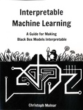 Christoph Molnar - Interpretable Machine Learning - A Guide for Making Black Box Models Interpretable.