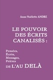 Anne Noëlette André - LE POUVOIR DES ÉCRITS CANALISÉS.