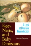 Kenneth Carpenter - Eggs, Nests, And Baby Dinosaurs. A Look At Dinosaur Reproduction.