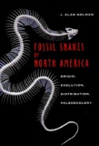J-Alan Holman - Fossil Snakes Of North America. Origin, Evolution, Distribution, Paleoecology.