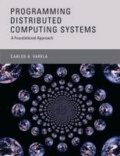 Carlos A. Varela - Programming Distributed Computing Systems - A Foundational Approach.