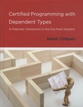 Adam Chlipala - Certified Programming with Dependent Types - A Pragmatic Introduction to the Coq Proof Assistant.