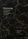 Casey Reas et Ben Fry - Processing - A Programming Handbook for Visual Designers and Artists.