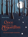 Martin Erwig - Once Upon an Algorithm - How Stories Explain Computing.
