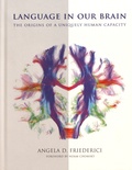 Angela D. Friederici - Language in Our Brain - The Origins of a Uniquely Human Capacity.