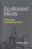 Somogy Varga - Scaffolded Minds - Integration and Disintegration.
