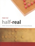 Jesper Juul - Half–Real - Video Games between Real Rules and Fictional Worlds.