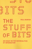 Paul Dourish - The Stuff of Bits - An Essay on the Materialities of Information.
