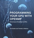 Tom Deakin et Timothy G. Mattson - Programming Your GPU with OpenMP - Performance Portability for GPUs.