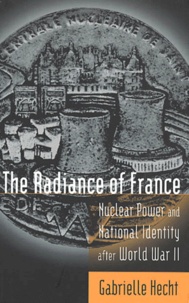 Gabrielle Hecht - The Radiance of France. - Nuclear Power and National Identity after World War II.