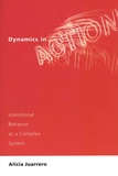 Alicia Juarrero - Dynamics in Action - Intentional Behavior as a Complex System.
