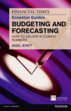 The Financial Times Essential Guide to Budgeting and Forecasting - How to Deliver Accurate Numbers.