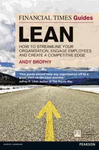 FT Guide to Lean - How to Streamline Your Organisation, Engage Employees and Create a Competitive Edge.