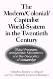 Ramón Grosfoguel et Ana Margarita Cervantes-Rodriguez - The Modern/Colonial/Capitalist World-System in the Twentieth Century - Global Processes, Antisystemic Movements, and the Geopolitics of Knowledge.