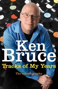 Ken Bruce - The Tracks of My Years - The autobiography.
