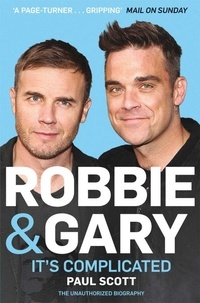 Paul Scott - Robbie and Gary - It's Complicated - The Unauthorised Biography.