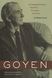 William Goyen - Goyen - Autobiographical Essays, Notebooks, Evocations, Interviews.
