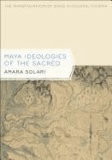 Maya Ideologies of the Sacred: The Transfiguration of Space in Colonial Yucatan.