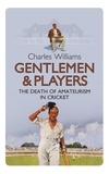 Charles Williams - Gentlemen &amp; Players - The Death of Amateurism in Cricket.
