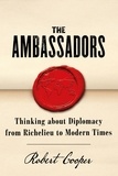 Robert Cooper - The Ambassadors - Thinking about Diplomacy from Machiavelli to Modern Times.