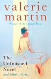 Valérie Martin - The Unfinished Novel and Other stories.